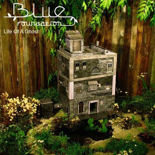 Blue Foundation - 2007 Life of a Ghost